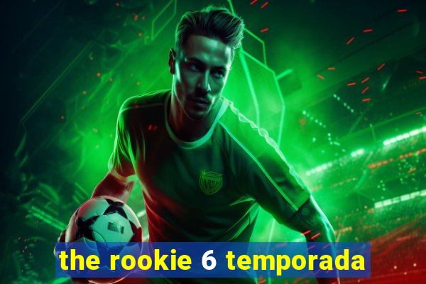 the rookie 6 temporada